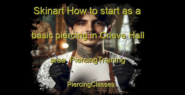 Skinart How to start as a basic piercing in Crieve Hall area | PiercingTraining | PiercingClasses | SkinartTraining-United States