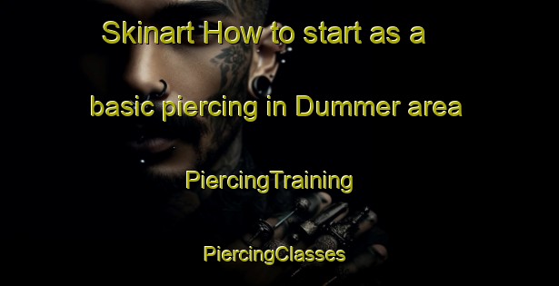 Skinart How to start as a basic piercing in Dummer area | PiercingTraining | PiercingClasses | SkinartTraining-United States