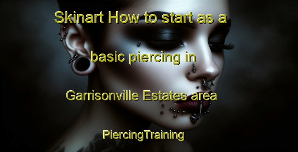 Skinart How to start as a basic piercing in Garrisonville Estates area | PiercingTraining | PiercingClasses | SkinartTraining-United States