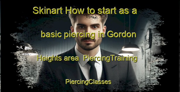 Skinart How to start as a basic piercing in Gordon Heights area | PiercingTraining | PiercingClasses | SkinartTraining-United States