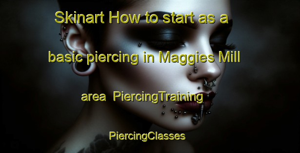 Skinart How to start as a basic piercing in Maggies Mill area | PiercingTraining | PiercingClasses | SkinartTraining-United States