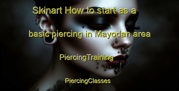 Skinart How to start as a basic piercing in Mayodan area | PiercingTraining | PiercingClasses | SkinartTraining-United States