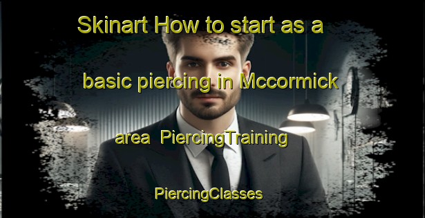 Skinart How to start as a basic piercing in Mccormick area | PiercingTraining | PiercingClasses | SkinartTraining-United States