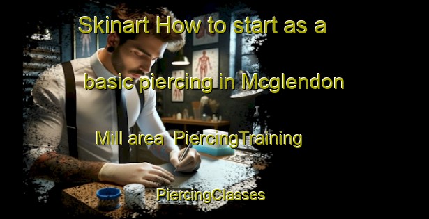 Skinart How to start as a basic piercing in Mcglendon Mill area | PiercingTraining | PiercingClasses | SkinartTraining-United States