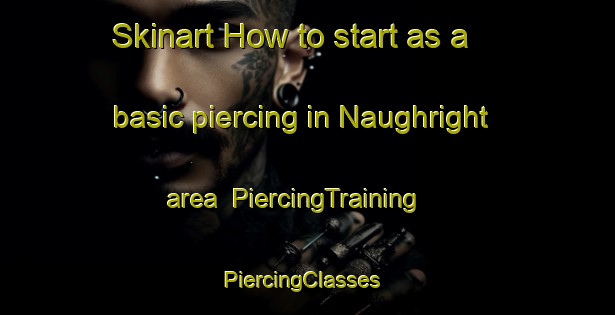 Skinart How to start as a basic piercing in Naughright area | PiercingTraining | PiercingClasses | SkinartTraining-United States