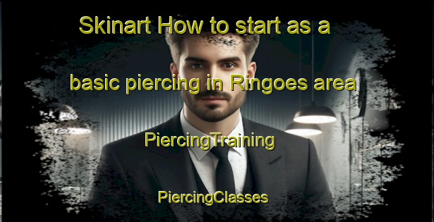 Skinart How to start as a basic piercing in Ringoes area | PiercingTraining | PiercingClasses | SkinartTraining-United States