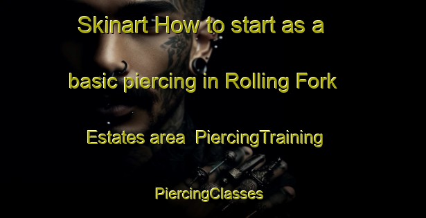 Skinart How to start as a basic piercing in Rolling Fork Estates area | PiercingTraining | PiercingClasses | SkinartTraining-United States