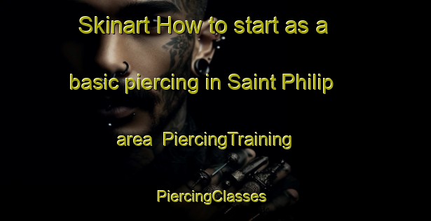 Skinart How to start as a basic piercing in Saint Philip area | PiercingTraining | PiercingClasses | SkinartTraining-United States