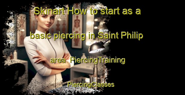 Skinart How to start as a basic piercing in Saint Philip area | PiercingTraining | PiercingClasses | SkinartTraining-United States