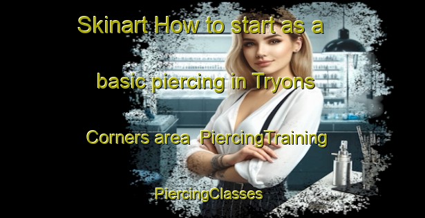 Skinart How to start as a basic piercing in Tryons Corners area | PiercingTraining | PiercingClasses | SkinartTraining-United States