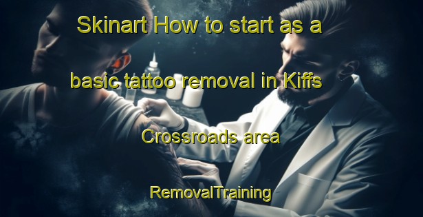 Skinart How to start as a basic tattoo removal in Kiffs Crossroads area | RemovalTraining | RemovalClasses | SkinartTraining-United States