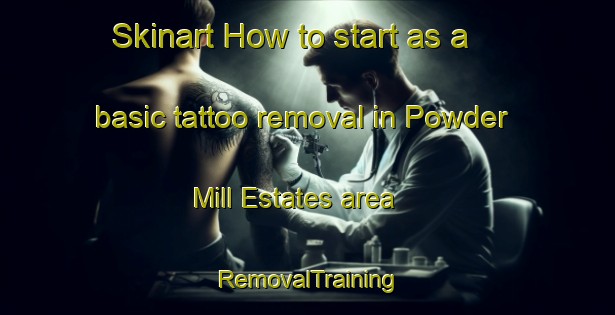 Skinart How to start as a basic tattoo removal in Powder Mill Estates area | RemovalTraining | RemovalClasses | SkinartTraining-United States
