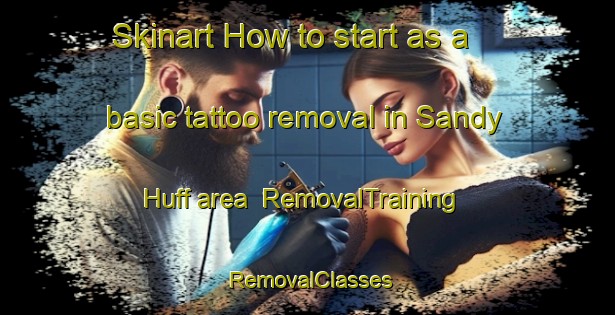 Skinart How to start as a basic tattoo removal in Sandy Huff area | RemovalTraining | RemovalClasses | SkinartTraining-United States