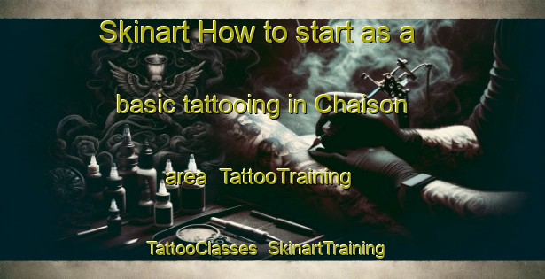 Skinart How to start as a basic tattooing in Chaison area | TattooTraining | TattooClasses | SkinartTraining-United States