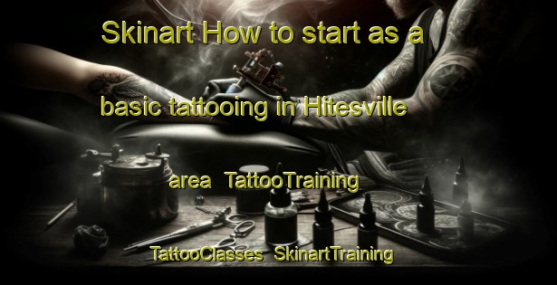 Skinart How to start as a basic tattooing in Hitesville area | TattooTraining | TattooClasses | SkinartTraining-United States