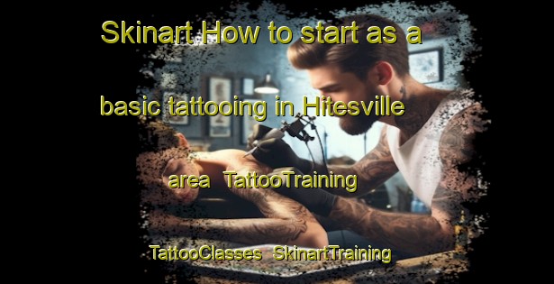 Skinart How to start as a basic tattooing in Hitesville area | TattooTraining | TattooClasses | SkinartTraining-United States