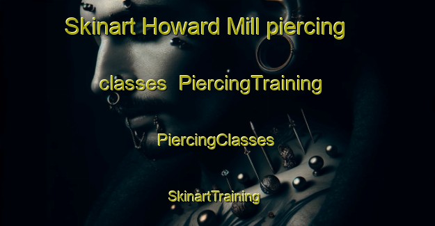 Skinart Howard Mill piercing classes | #PiercingTraining #PiercingClasses #SkinartTraining-United States