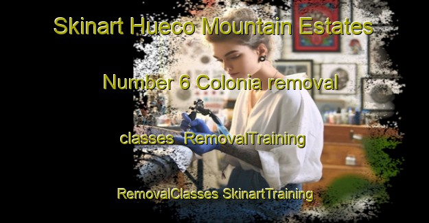 Skinart Hueco Mountain Estates Number 6 Colonia removal classes | #RemovalTraining #RemovalClasses #SkinartTraining-United States