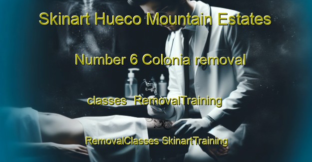 Skinart Hueco Mountain Estates Number 6 Colonia removal classes | #RemovalTraining #RemovalClasses #SkinartTraining-United States