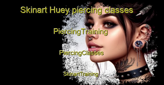 Skinart Huey piercing classes | #PiercingTraining #PiercingClasses #SkinartTraining-United States