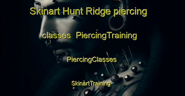 Skinart Hunt Ridge piercing classes | #PiercingTraining #PiercingClasses #SkinartTraining-United States