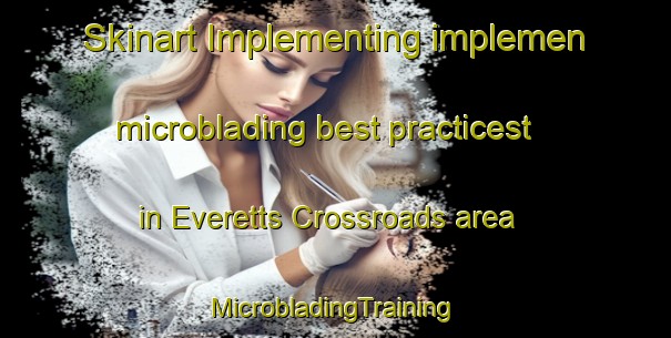 Skinart Implementing implemen microblading best practicest in Everetts Crossroads area | #MicrobladingTraining #MicrobladingClasses #SkinartTraining-United States