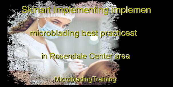 Skinart Implementing implemen microblading best practicest in Rosendale Center area | #MicrobladingTraining #MicrobladingClasses #SkinartTraining-United States