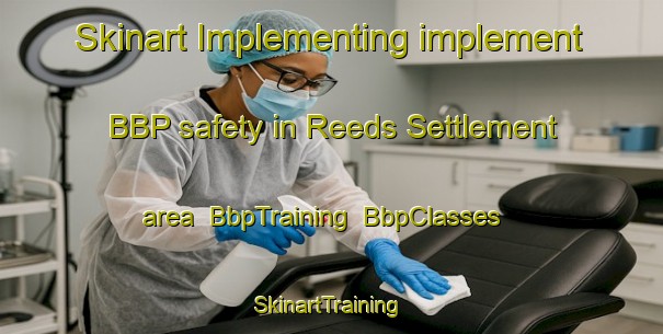 Skinart Implementing implement BBP safety in Reeds Settlement area | BbpTraining | BbpClasses | SkinartTraining-United States