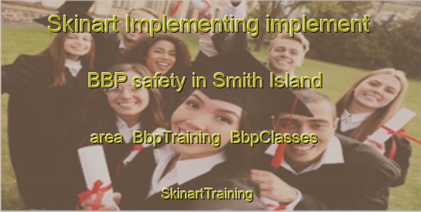 Skinart Implementing implement BBP safety in Smith Island area | BbpTraining | BbpClasses | SkinartTraining-United States