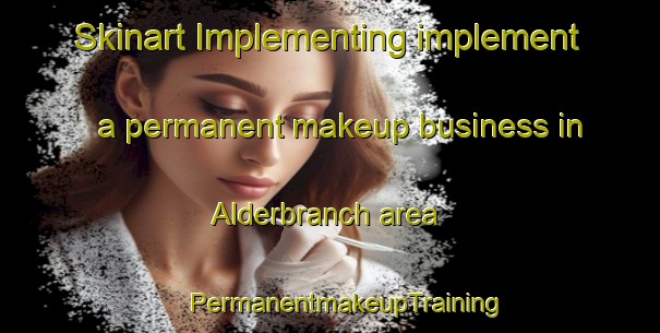 Skinart Implementing implement a permanent makeup business in Alderbranch area | #PermanentmakeupTraining #PermanentmakeupClasses #SkinartTraining-United States