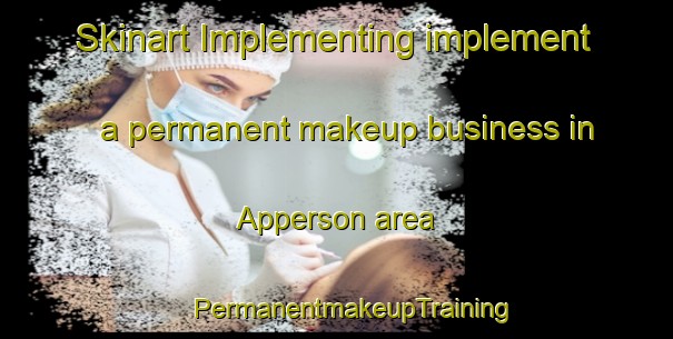 Skinart Implementing implement a permanent makeup business in Apperson area | #PermanentmakeupTraining #PermanentmakeupClasses #SkinartTraining-United States