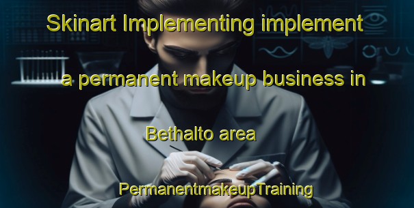 Skinart Implementing implement a permanent makeup business in Bethalto area | #PermanentmakeupTraining #PermanentmakeupClasses #SkinartTraining-United States