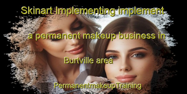 Skinart Implementing implement a permanent makeup business in Burtville area | #PermanentmakeupTraining #PermanentmakeupClasses #SkinartTraining-United States