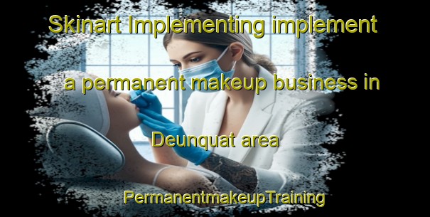 Skinart Implementing implement a permanent makeup business in Deunquat area | #PermanentmakeupTraining #PermanentmakeupClasses #SkinartTraining-United States