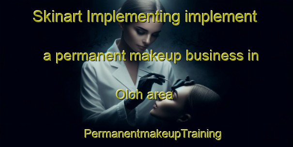 Skinart Implementing implement a permanent makeup business in Oloh area | #PermanentmakeupTraining #PermanentmakeupClasses #SkinartTraining-United States