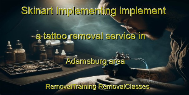 Skinart Implementing implement a tattoo removal service in Adamsburg area | #RemovalTraining #RemovalClasses #SkinartTraining-United States