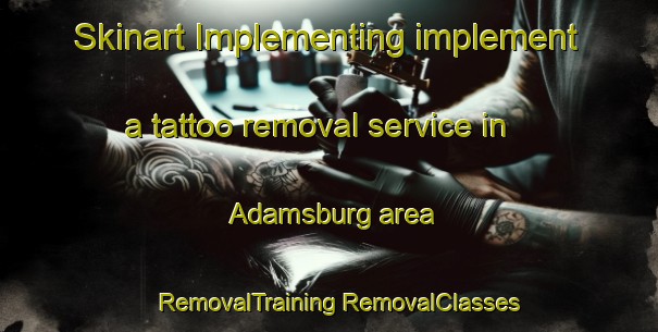 Skinart Implementing implement a tattoo removal service in Adamsburg area | #RemovalTraining #RemovalClasses #SkinartTraining-United States