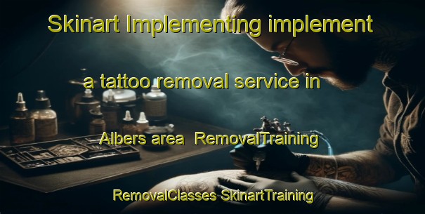 Skinart Implementing implement a tattoo removal service in Albers area | #RemovalTraining #RemovalClasses #SkinartTraining-United States