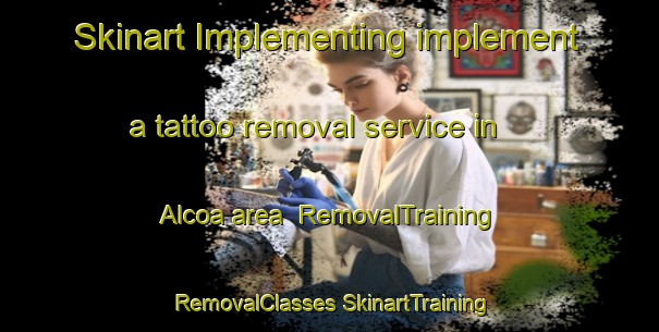 Skinart Implementing implement a tattoo removal service in Alcoa area | #RemovalTraining #RemovalClasses #SkinartTraining-United States