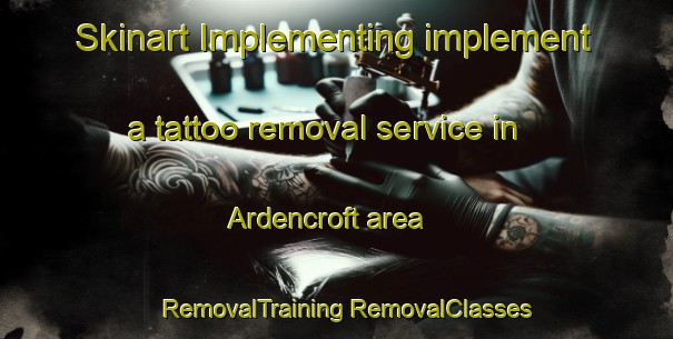 Skinart Implementing implement a tattoo removal service in Ardencroft area | #RemovalTraining #RemovalClasses #SkinartTraining-United States