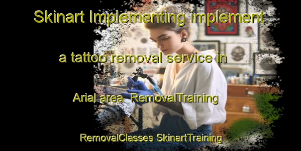 Skinart Implementing implement a tattoo removal service in Arial area | #RemovalTraining #RemovalClasses #SkinartTraining-United States