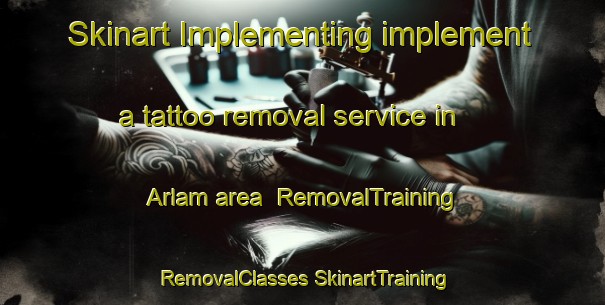 Skinart Implementing implement a tattoo removal service in Arlam area | #RemovalTraining #RemovalClasses #SkinartTraining-United States