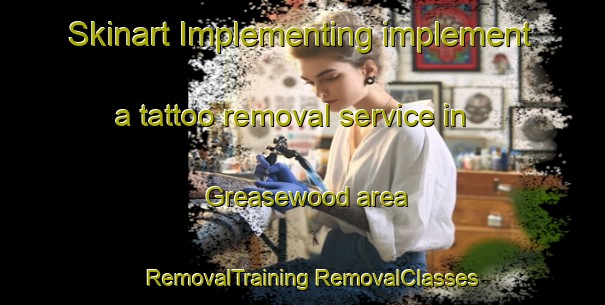 Skinart Implementing implement a tattoo removal service in Greasewood area | #RemovalTraining #RemovalClasses #SkinartTraining-United States