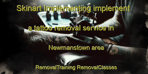 Skinart Implementing implement a tattoo removal service in Newmanstown area | #RemovalTraining #RemovalClasses #SkinartTraining-United States