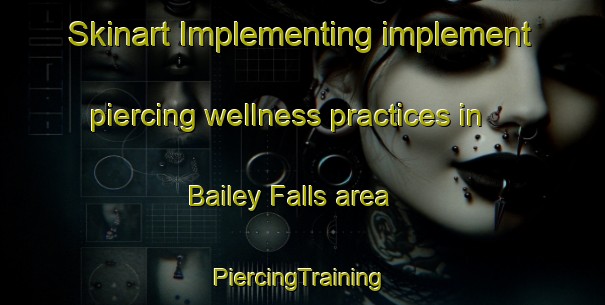 Skinart Implementing implement piercing wellness practices in Bailey Falls area | #PiercingTraining #PiercingClasses #SkinartTraining-United States