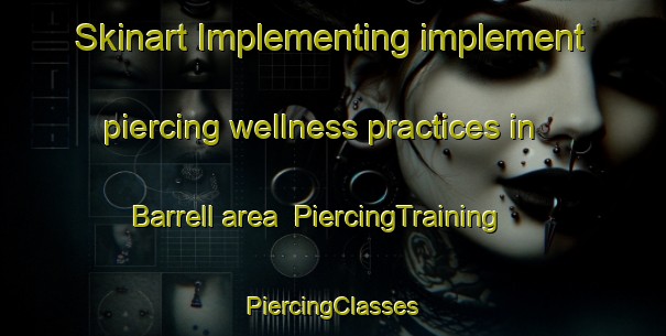 Skinart Implementing implement piercing wellness practices in Barrell area | #PiercingTraining #PiercingClasses #SkinartTraining-United States