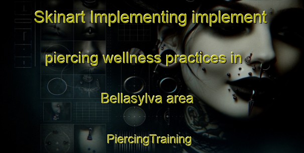 Skinart Implementing implement piercing wellness practices in Bellasylva area | #PiercingTraining #PiercingClasses #SkinartTraining-United States