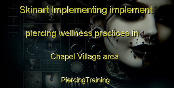 Skinart Implementing implement piercing wellness practices in Chapel Village area | #PiercingTraining #PiercingClasses #SkinartTraining-United States