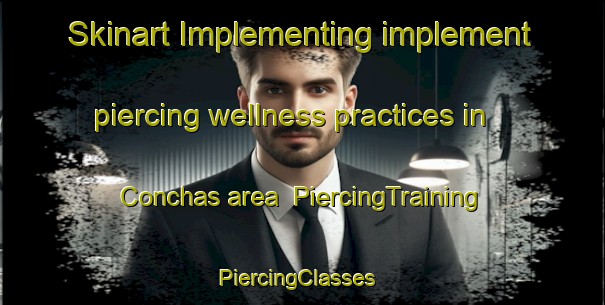 Skinart Implementing implement piercing wellness practices in Conchas area | PiercingTraining | PiercingClasses | SkinartTraining-United States