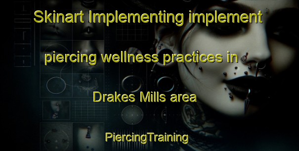 Skinart Implementing implement piercing wellness practices in Drakes Mills area | #PiercingTraining #PiercingClasses #SkinartTraining-United States